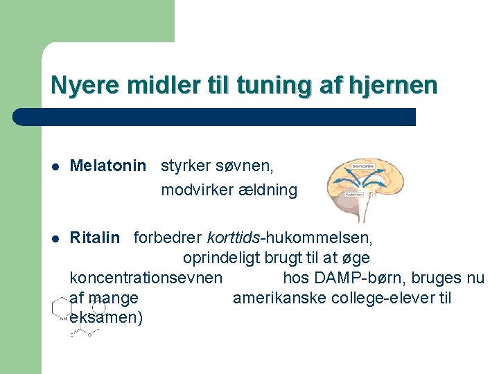 Nyere midler til tuning af hjernen l Melatonin styrker søvnen, modvirker ældning l Ritalin