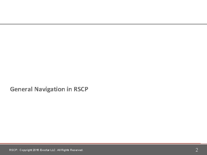 General Navigation in RSCP: Copyright 2016 Exostar LLC. All Rights Reserved. 2 