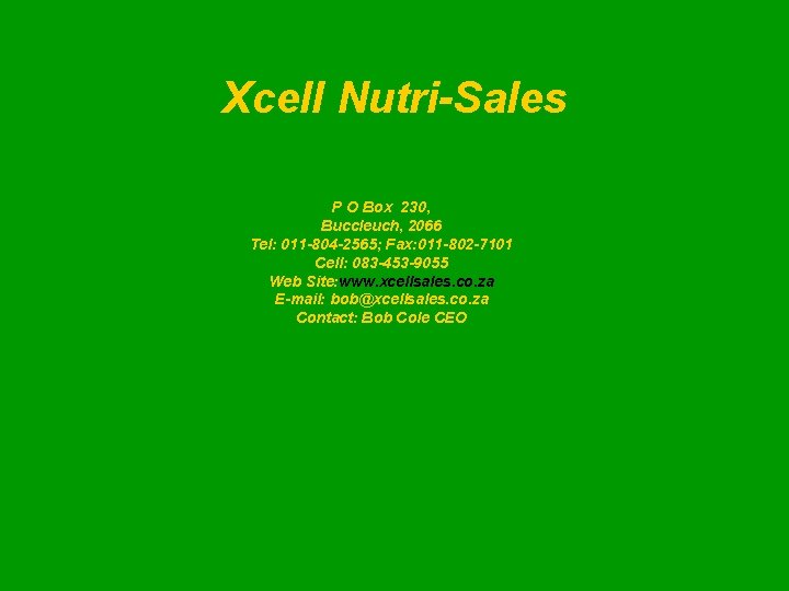 Xcell Nutri-Sales P O Box 230, Buccleuch, 2066 Tel: 011 -804 -2565; Fax: 011