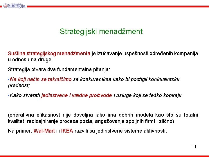 Strategijski menadžment Suština strategijskog menadžmenta je izučavanje uspešnosti određenih kompanija u odnosu na druge.