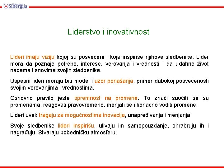 Liderstvo i inovativnost Lideri imaju viziju kojoj su posvećeni i koja inspiriše njihove sledbenike.