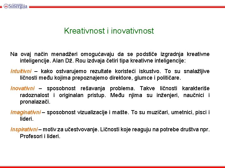 Kreativnost i inovativnost Na ovaj način menadžeri omogućavaju da se podstiče izgradnja kreativne inteligencije.