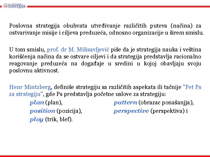 Poslovna strategija obuhvata utvrđivanje različitih puteva (načina) za ostvarivanje misije i ciljeva preduzeća, odnosno