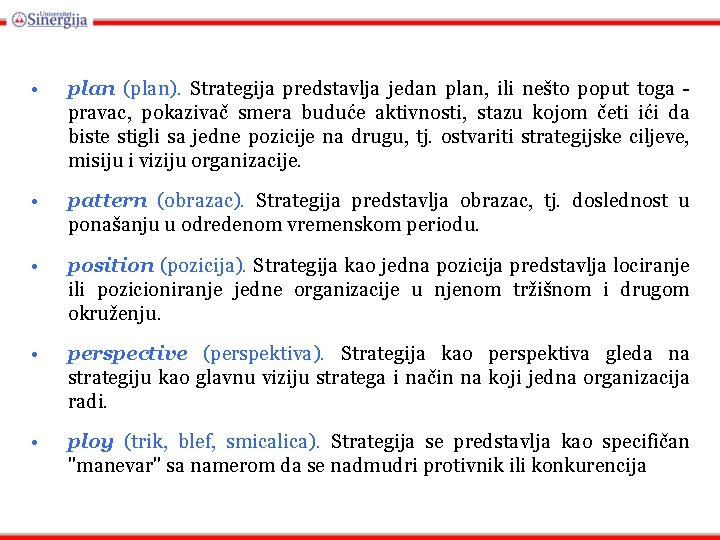  • plan (plan). Strategija predstavlja jedan plan, ili nešto poput toga pravac, pokazivač