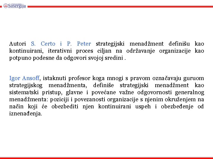 Autori S. Certo i P. Peter strategijski menadžment definišu kao kontinuirani, iterativni proces ciljan