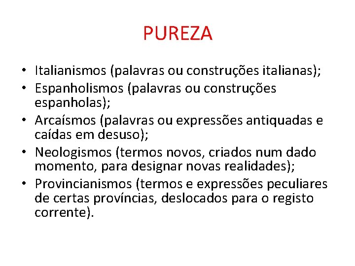 PUREZA • Italianismos (palavras ou construções italianas); • Espanholismos (palavras ou construções espanholas); •