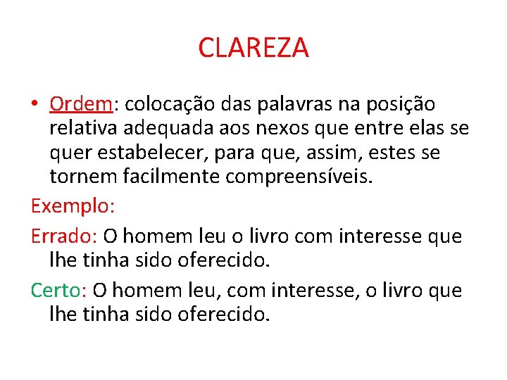 CLAREZA • Ordem: colocação das palavras na posição relativa adequada aos nexos que entre