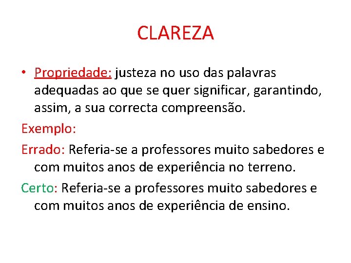 CLAREZA • Propriedade: justeza no uso das palavras adequadas ao que se quer significar,