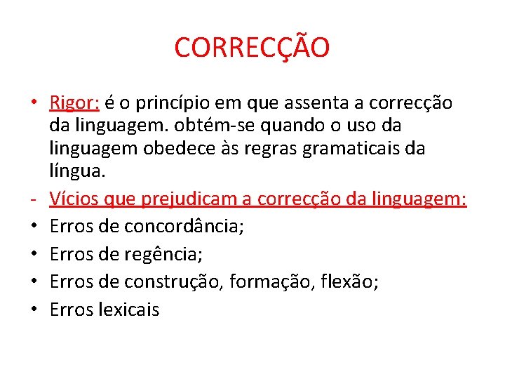 CORRECÇÃO • Rigor: é o princípio em que assenta a correcção da linguagem. obtém-se