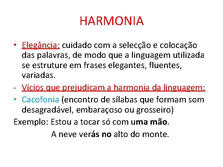 HARMONIA • Elegância: cuidado com a selecção e colocação das palavras, de modo que