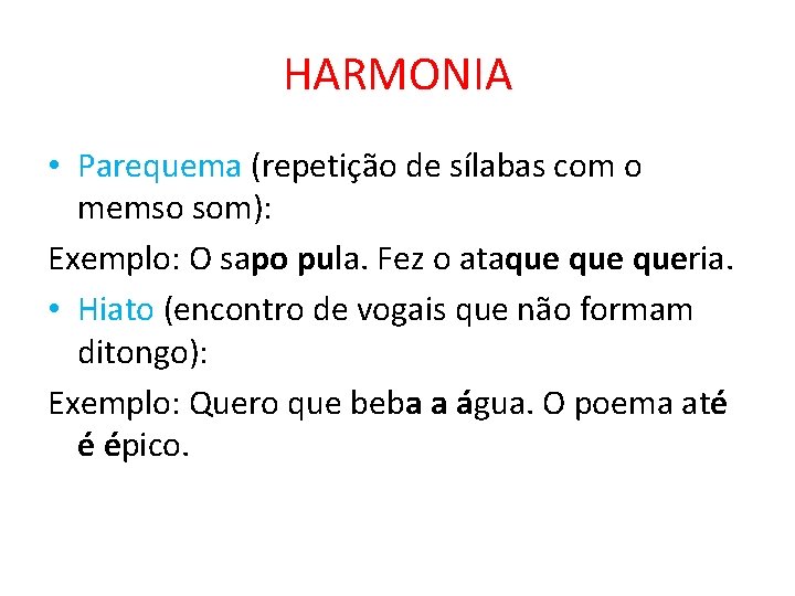 HARMONIA • Parequema (repetição de sílabas com o memso som): Exemplo: O sapo pula.