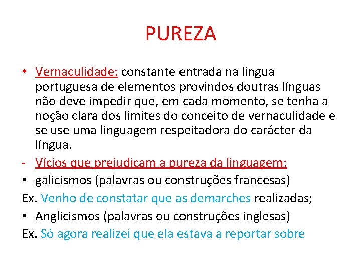 PUREZA • Vernaculidade: constante entrada na língua portuguesa de elementos provindos doutras línguas não