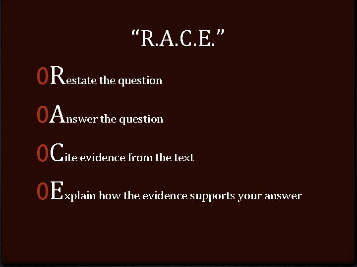 “R. A. C. E. ” 0 Restate the question 0 Answer the question 0