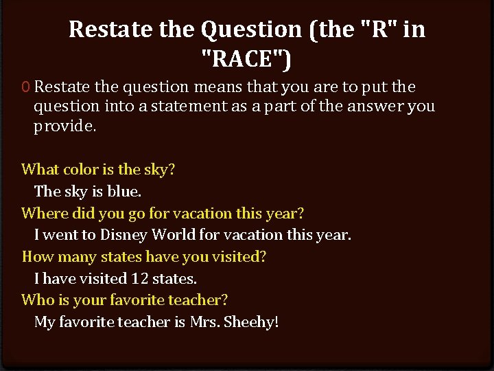 Restate the Question (the "R" in "RACE") 0 Restate the question means that you