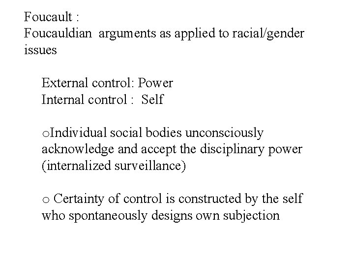 Foucault : Foucauldian arguments as applied to racial/gender issues External control: Power Internal control