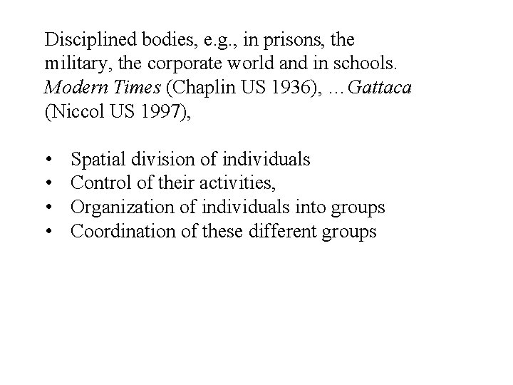 Disciplined bodies, e. g. , in prisons, the military, the corporate world and in