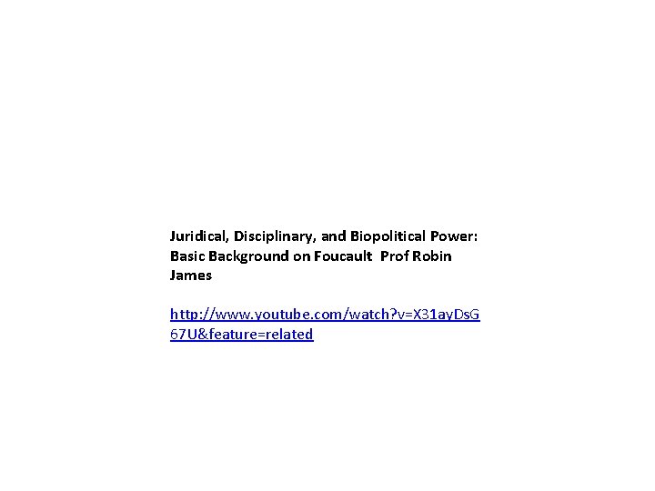 Juridical, Disciplinary, and Biopolitical Power: Basic Background on Foucault Prof Robin James http: //www.