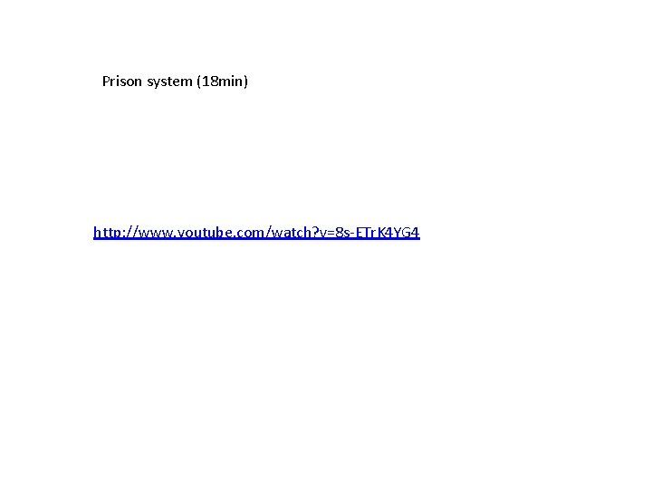 Prison system (18 min) http: //www. youtube. com/watch? v=8 s-ETr. K 4 YG 4