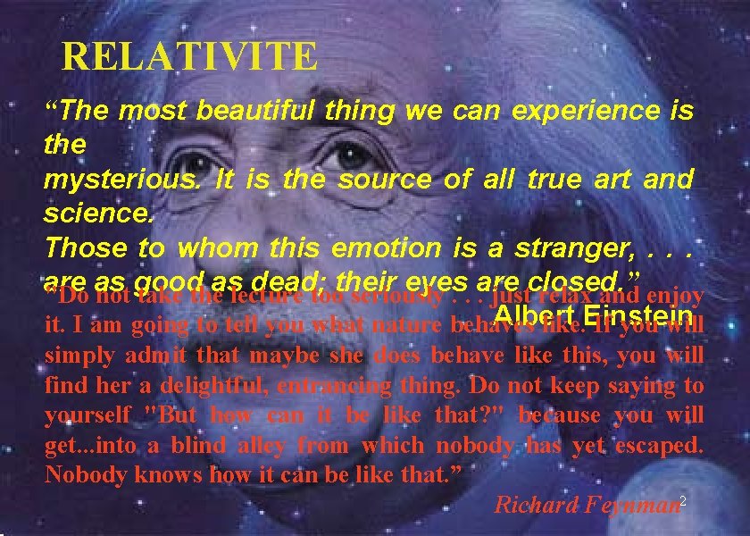 RELATIVITE “The most beautiful thing we can experience is the mysterious. It is the