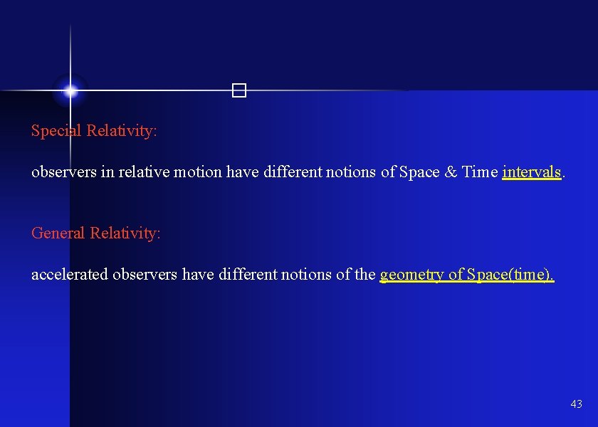 � Special Relativity: observers in relative motion have different notions of Space & Time
