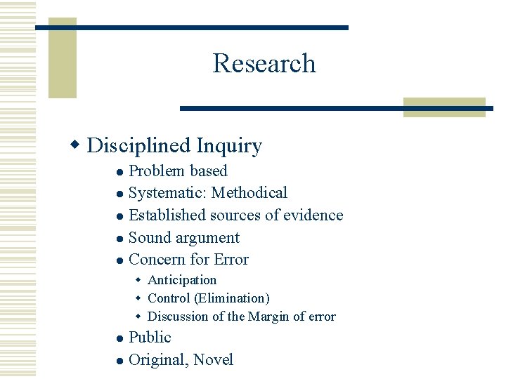 Research w Disciplined Inquiry Problem based l Systematic: Methodical l Established sources of evidence