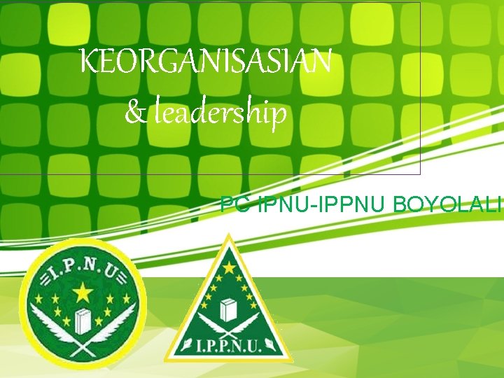 KEORGANISASIAN & leadership PC IPNU-IPPNU BOYOLALI 