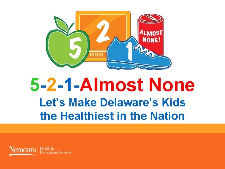 5 -2 -1 -Almost None Let’s Make Delaware’s Kids the Healthiest in the Nation