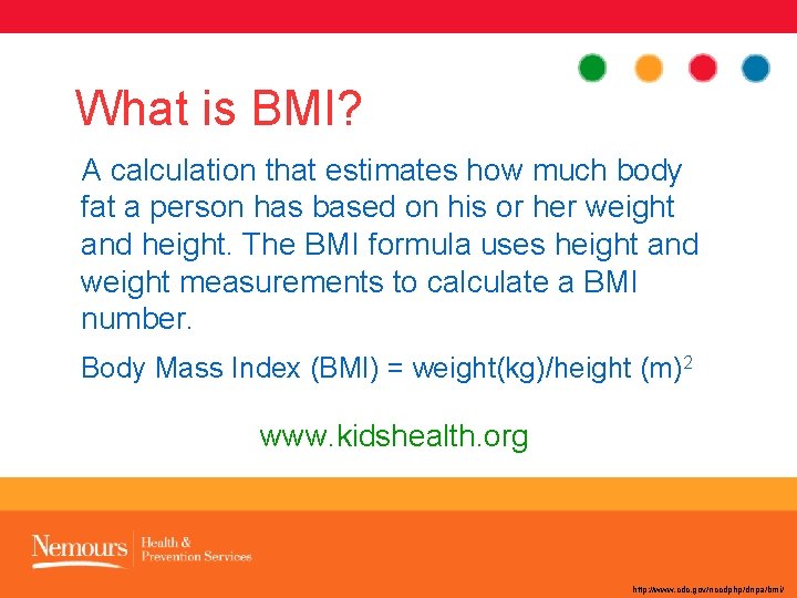 What is BMI? A calculation that estimates how much body fat a person has