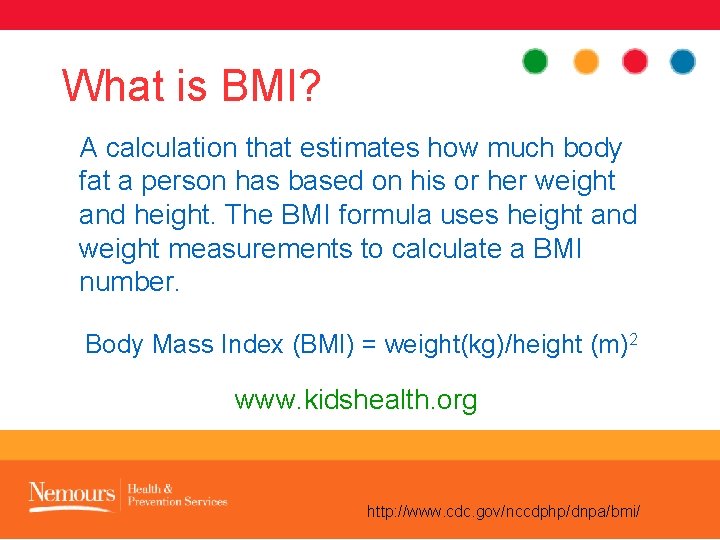 What is BMI? A calculation that estimates how much body fat a person has