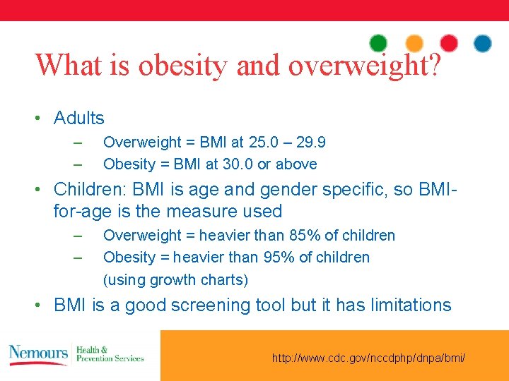 What is obesity and overweight? • Adults – – Overweight = BMI at 25.