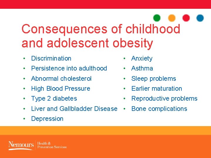 Consequences of childhood and adolescent obesity • Discrimination • Anxiety • Persistence into adulthood