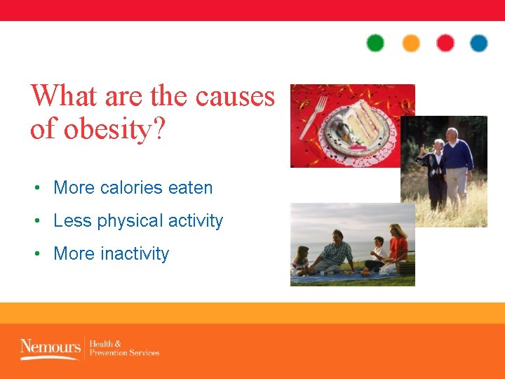 What are the causes of obesity? • More calories eaten • Less physical activity
