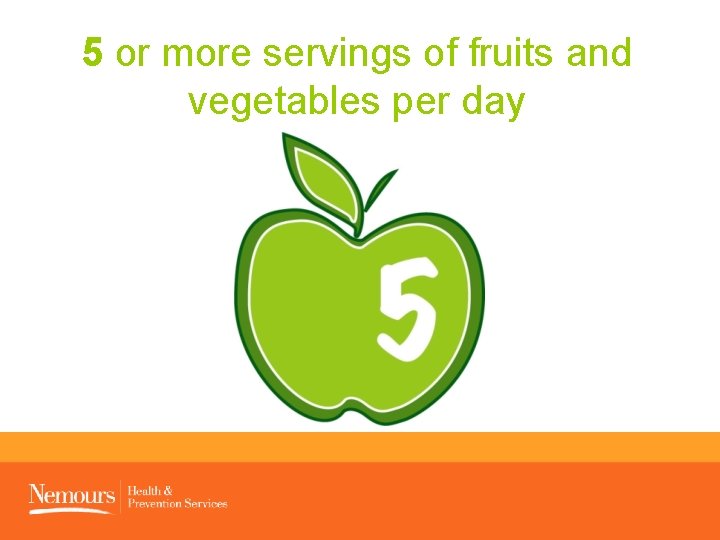 5 or more servings of fruits and vegetables per day 