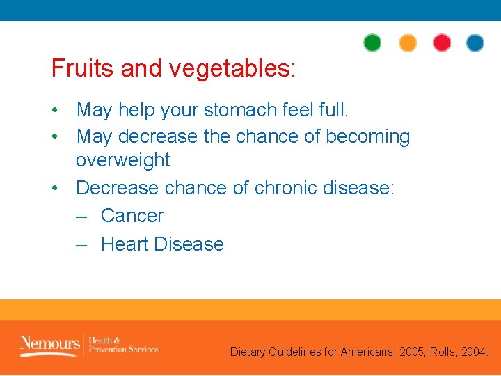 Fruits and vegetables: • May help your stomach feel full. • May decrease the