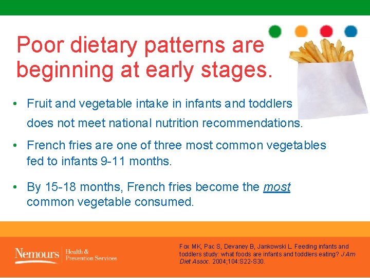 Poor dietary patterns are beginning at early stages. • Fruit and vegetable intake in