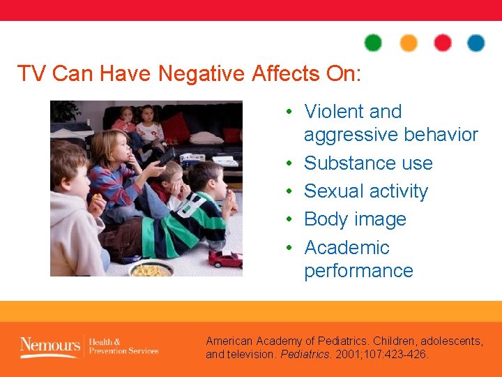 TV Can Have Negative Affects On: • Violent and aggressive behavior • Substance use