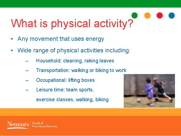 What is physical activity? • Any movement that uses energy • Wide range of