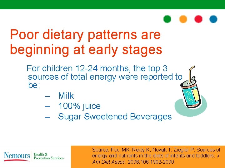 Poor dietary patterns are beginning at early stages For children 12 -24 months, the