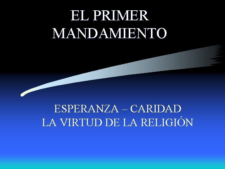 EL PRIMER MANDAMIENTO ESPERANZA – CARIDAD LA VIRTUD DE LA RELIGIÓN 
