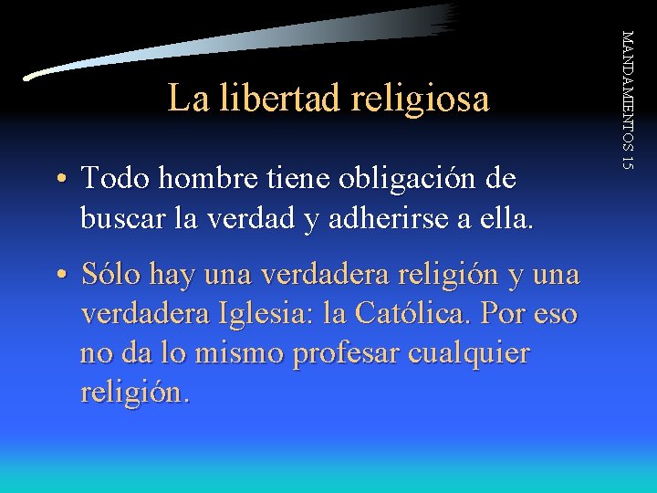  • Todo hombre tiene obligación de buscar la verdad y adherirse a ella.