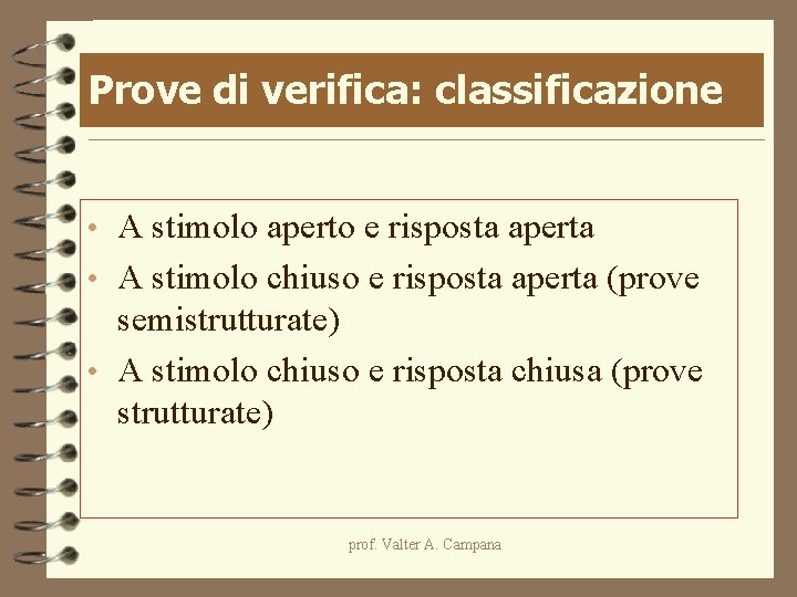 Prove di verifica: classificazione • A stimolo aperto e risposta aperta • A stimolo Prove di verifica: classificazione • A stimolo aperto e risposta aperta • A stimolo