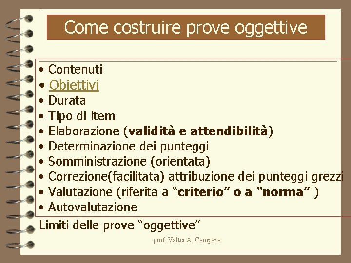 Come costruire prove oggettive • Contenuti • Obiettivi • Durata • Tipo di item Come costruire prove oggettive • Contenuti • Obiettivi • Durata • Tipo di item
