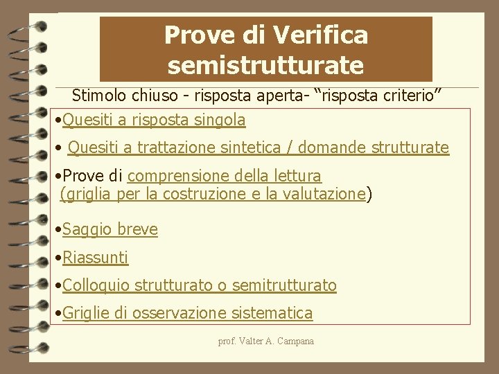 Prove di Verifica semistrutturate Stimolo chiuso - risposta aperta- “risposta criterio” • Quesiti a Prove di Verifica semistrutturate Stimolo chiuso - risposta aperta- “risposta criterio” • Quesiti a