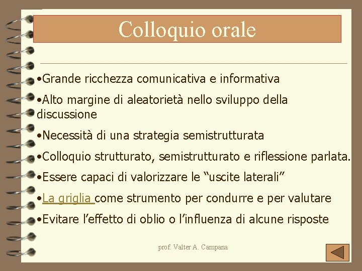 Colloquio orale • Grande ricchezza comunicativa e informativa • Alto margine di aleatorietà nello Colloquio orale • Grande ricchezza comunicativa e informativa • Alto margine di aleatorietà nello