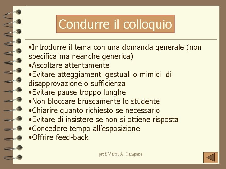 Condurre il colloquio • Introdurre il tema con una domanda generale (non specifica ma Condurre il colloquio • Introdurre il tema con una domanda generale (non specifica ma
