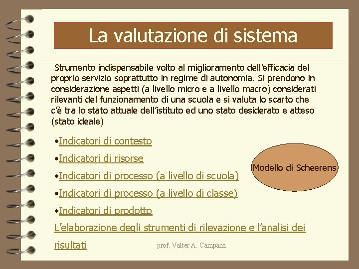 La valutazione di sistema Strumento indispensabile volto al miglioramento dell’efficacia del proprio servizio soprattutto La valutazione di sistema Strumento indispensabile volto al miglioramento dell’efficacia del proprio servizio soprattutto