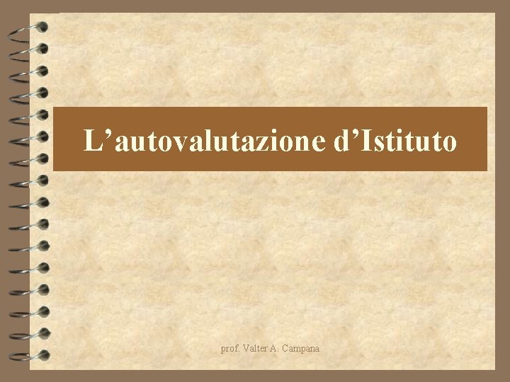 L’autovalutazione d’Istituto prof. Valter A. Campana L’autovalutazione d’Istituto prof. Valter A. Campana