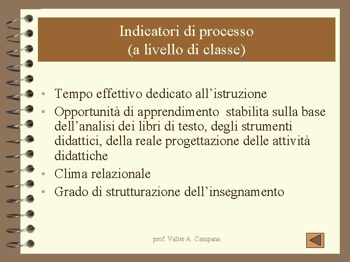 Indicatori di processo (a livello di classe) • Tempo effettivo dedicato all’istruzione • Opportunità Indicatori di processo (a livello di classe) • Tempo effettivo dedicato all’istruzione • Opportunità