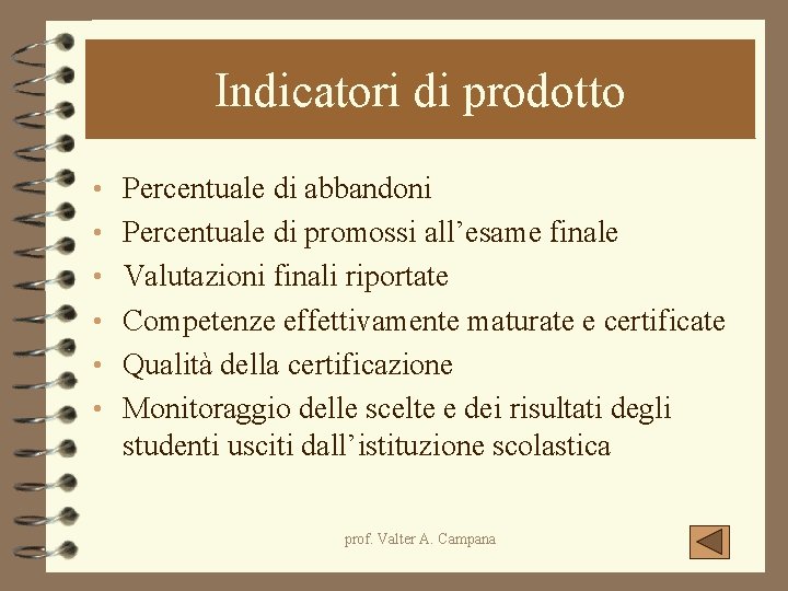 Indicatori di prodotto • Percentuale di abbandoni • Percentuale di promossi all’esame finale • Indicatori di prodotto • Percentuale di abbandoni • Percentuale di promossi all’esame finale •