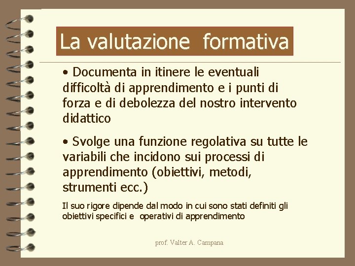La valutazione formativa • Documenta in itinere le eventuali difficoltà di apprendimento e i La valutazione formativa • Documenta in itinere le eventuali difficoltà di apprendimento e i